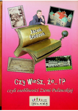 Czy wiesz że czyli osobliwości Ziemi Puławskiej