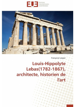 Louis-hippolyte lebas(1782-1867), architecte, historien de l'art