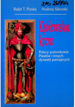 Królewska krew Polscy potomkowie Piastów i innych dynastii panujących