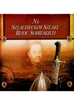 Na szlacheckim szlaku Rodu Sobieskich