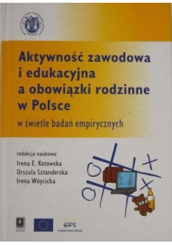 Aktywność zawodowa i edukacyjna a obowiązki rodzinne w Polsce w świetle badań empirycznych z płytą CD