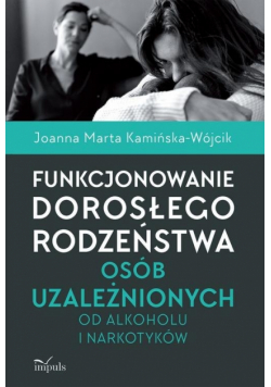 Funkcjonowanie dorosłego rodzeństwa osób uzależnionych od alkoholu i narkotyków