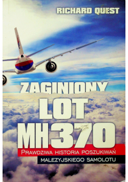Zaginiony Lot MH370 Prawdziwa historia poszukiwań malezyjskiego samolotu