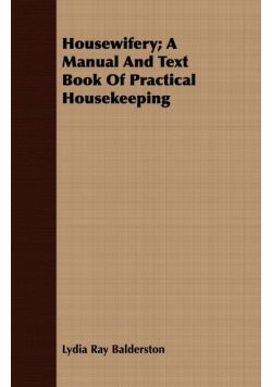 Housewifery; A Manual And Text Book Of Practical Housekeeping