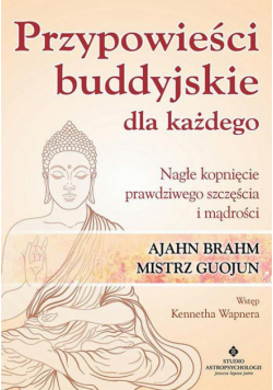 Przypowieści buddyjskie dla każdego. Nagłe kopnięcie prawdziwego szczęścia i mądrości