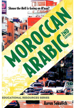 Moroccan Arabic - Shnoo the Hell Is Going on H'Naa? a Practical Guide to Learning Moroccan Darija - The Arabic Dialect of Morocco (2nd Edition)