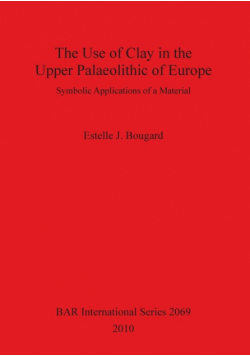 The Use of Clay in the Upper Palaeolithic of Europe