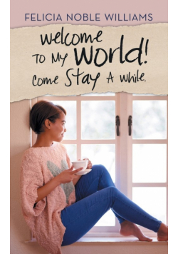 Welcome to My World! Come Stay a While.