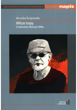 Wilcze tropy O twórczości Mariusza Wilka