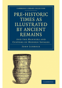 Pre-Historic Times as Illustrated by Ancient Remains, and the Manners and Customs of Modern Savages