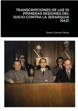 Transcripciones De Las 10 Primeras Sesiones Del Juicio Contra La Jerarquia Nazi