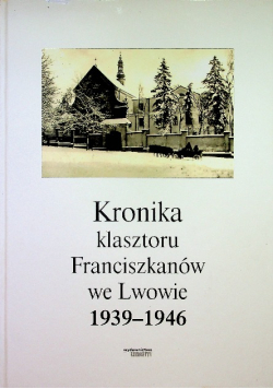 Kronika klasztoru OO Franciszkanów we Lwowie 1939 1946