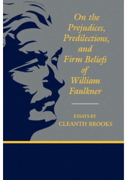 On the Prejudices, Predilections, and Firm Beliefs of William Faulkner