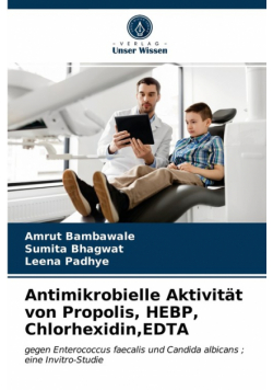 Antimikrobielle Aktivität von Propolis, HEBP, Chlorhexidin,EDTA