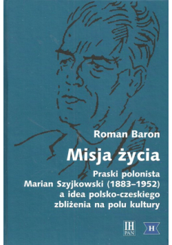 Misja życia Praski polonista Marian Szyjkowski (1883-1952)