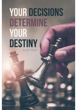 Your Decisions Determine Your Destiny