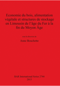 Economie du bois, alimentation végétale et structures de stockage en Limousin de l'âge du Fer à la fin du Moyen Âge