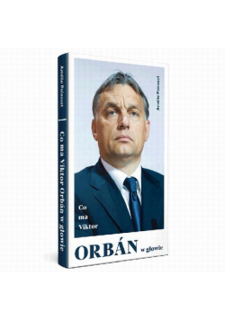 Co ma Viktor Orbán w głowie