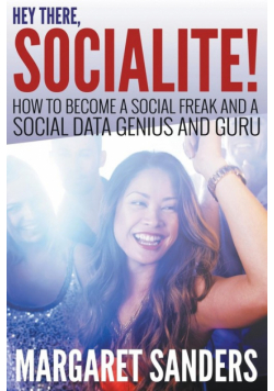 Hey There Socialite! How to Become a Social Freak and a Social Data Genius and Guru