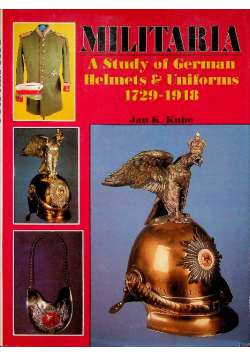 Militaria a study of German Helmets Uniforms 1729 1918