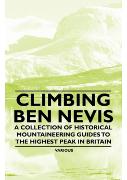 Climbing Ben Nevis - A Collection of Historical Mountaineering Guides to the Highest Peak in Britain