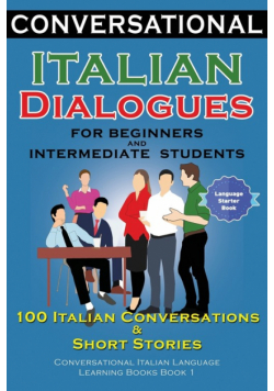 Conversational Italian Dialogues For Beginners and Intermediate Students