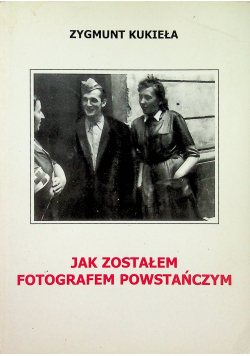 Jak zostałem fotografem powstańczym