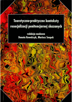 Teoretyczno praktyczne konteksty resocjalizacji penitencjarnej skazanych