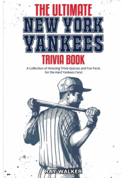 The Ultimate New York Yankees Trivia Book