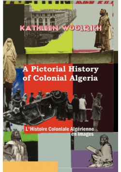 A Pictorial History of Colonial Algeria / L'Histoire Coloniale Algrienne En Images