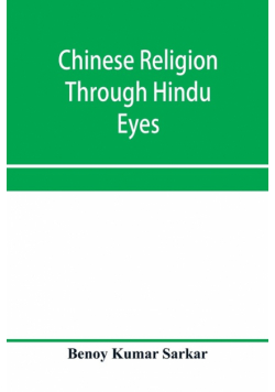 Chinese religion through Hindu eyes; a study in the tendencies of Asiatic mentality