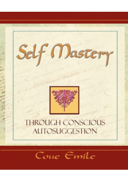 Self Mastery Through Conscious Autosuggestion