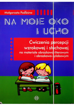 Na moje oko i ucho Ćwiczenia percepcji wzrokowej i słuchowej Teczka