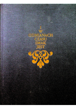I w odmianach czasu smak jest