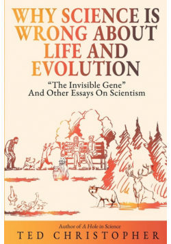 Why Science Is Wrong About Life and Evolution