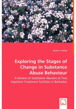 Exploring the Stages of Change in Substance Abuse Behaviour - A Review of Substance Abusers at Two Inpatient Treatment Facilities in Barbados