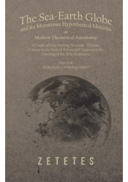 The Sea-Earth Globe and its Monstrous Hypothetical Motions; or Modern Theoretical Astronomy