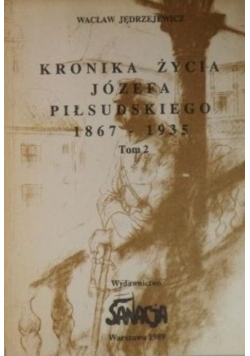 Kronika życia Józefa Piłsudskiego 1867 - 1935 Tom 2