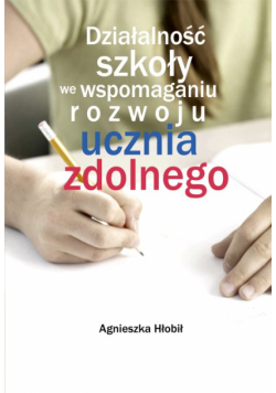 Działalność szkoły we wspomaganiu rozwoju ucznia zdolnego