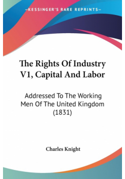 The Rights Of Industry V1, Capital And Labor