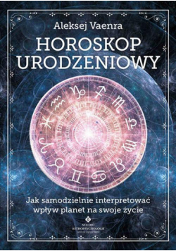 Horoskop urodzeniowy. Jak samodzielnie interpretować wpływ planet na swoje życie
