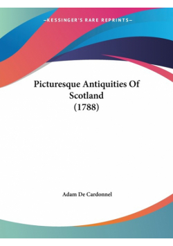 Picturesque Antiquities Of Scotland (1788)