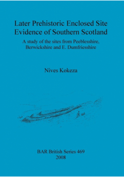 Later Prehistoric Enclosed Site Evidence of Southern Scotland