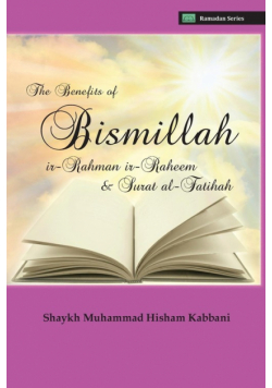 The Benefits of Bismillahi 'r-Rahmani 'r-Raheem & Surat Al-Fatihah