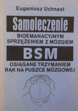 Samoleczenie bioemanacyjnym sprzężeniem z mózgiem BSM osiągane trzymaniem rąk na puszcze mózgowej