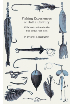 Fishing Experiences of Half a Century - With Instructions in the Use of the Fast Reel