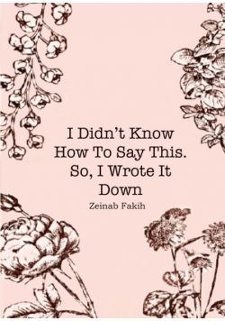I didn't know how to say this, so i wrote it down