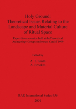 Holy Ground - Theoretical Issues Relating to the Landscape and Material Culture of Ritual Space