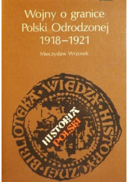 Wojny o granice Polski Odrodzonej 1918 1921