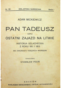 Pan Tadeusz czyli ostatni zajazd na LItwie Histroryja szlachecka z roku 1811 i 1812 we dwunastu księgach wierszem 1925 r